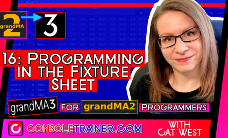 16: Programming in the Fixture Sheet | grandMA3 for grandMA2 Programmers